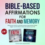 Bible-Based Affirmations for Faith and Memory Renew your mind for unlimited memory improvement; dream bigger, trust the Word of God and improve your life, Good News Meditations