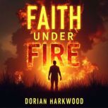 Faith Under Fire The Riveting Story ..., Dorian Harkwood