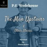 The Man Upstairs and Other Stories, P.G. Wodehouse