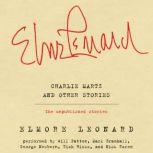 Charlie Martz and Other Stories The Unpublished Stories, Elmore Leonard