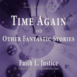 Time Again and Other Fantastic Storie..., Faith L. Justice