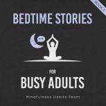 Bedtime Stories for Busy Adults Sleep Meditation Stories to Find Your Inner Calm, Fall Asleep Fast, and Wake up Energized, Mindfulness Habits Team