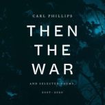 Then the War, Carl Phillips