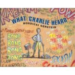 What Charlie Heard, Mordecai Gerstein