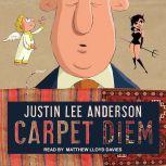 Carpet Diem Or...How to Save the World by Accident, Justin Lee Anderson