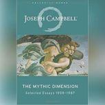 The Mythic Dimension Selected Essays 1959-1987, Joseph Campbell