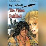 The Vision Is Fulfilled, Kay L. McDonald