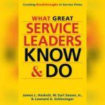 What Great Service Leaders Know and Do Creating Breakthroughs in Service Firms, James L. Heskett