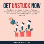 Get Unstuck Now, Destin Driscoll