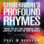Gibberrishis  Profound  Rhymes, Paul W Naragon