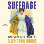 Suffrage Women's Long Battle for the Vote, Ellen Carol DuBois