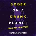 Sober On A Drunk Planet, Sean Alexander