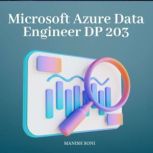 Microsoft Azure Data Engineer DP 203, Manish Soni