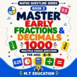 Master Early Fractions Decimals, M.T Education