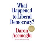 What Happened to Liberal Democracy?, Daron Acemoglu