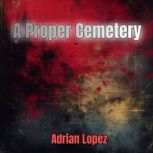 A Proper Cemetery, Adrian Lopez