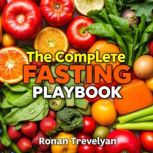 The Complete Fasting Playbook to Recl..., Ronan Trevelyan