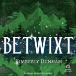Betwixt, Kimberly Dunham