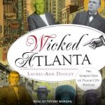 Wicked Atlanta The Sordid Side of Peach City History, Laurel-Ann Dooley