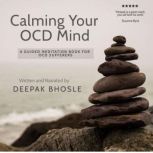 Calming Your OCD Mind A Guided Meditation Book for OCD Sufferers, Deepak Bhosle