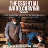 The Essential Wood Carving Book, Lora Hindes