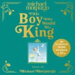 The Boy Who Would Be King, Michael Morpurgo