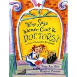 Who Says Women Cant Be Doctors? The..., Tanya Lee Stone