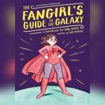 The Fangirl's Guide to the Galaxy A Handbook for Girl Geeks, Sam Maggs