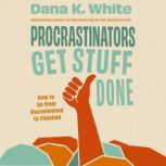 Procrastinators Get Stuff Done, Dana K. White