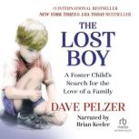 The Lost Boy A Foster Child's Search for the Love of a Family, Dave Pelzer