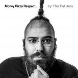 Money Pizza Respect, The Fat Jew