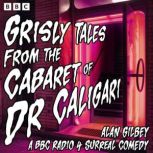 Grisly Tales from the Cabaret of Dr C..., Alan Gilbey