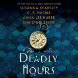 Deadly Hours, The, Susanna Kearsley/C.S. Harris/Anna Lee Huber/Christine Trent