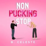 Non Pucking Stop, B. Celeste