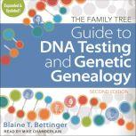 The Family Tree Guide to DNA Testing and Genetic Genealogy Second Edition, Blaine T. Bettinger
