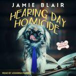 Hearing Day Homicide A Dog Days Mystery, Jamie Blair