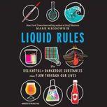 Liquid Rules The Delightful and Dangerous Substances That Flow Through Our Lives, Mark Miodownik
