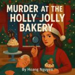 Murder at the Holly Jolly Bakery A C..., Hoang Nguyen