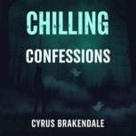 Chilling Confessions The Dark Secret..., Cyrus Brackendale