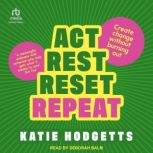 Act, Rest, Reset, Repeat, Katie Hodgetts