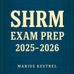 SHRM Exam Prep 20252026, Marius Kestrel