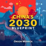 Chinas 2030 Blueprint How Beijing P..., Orson Merrick
