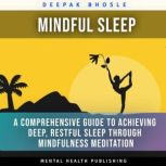 Mindful Sleep A Comprehensive Guide ..., Deepak Bhosle