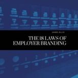 The 18 Laws of Employer Branding, James Ellis