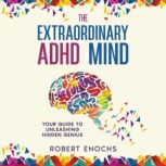 The Extraordinary ADHD Mind, Robert Enochs