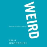 WEIRD Because Normal Isn't Working, Craig Groeschel