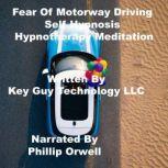 Fear Of Motorway Driving Self Hypnosi..., Key Guy Technology LLC