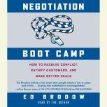Negotiation Boot Camp How to Resolve Conflict, Satisfy Customers, and Make Better Deals, Ed Brodow