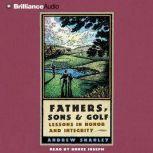 Fathers, Sons and Golf Lessons in Honor and Integrity, Andrew Shanley