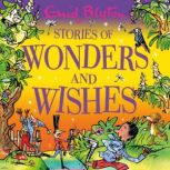 Stories of Wonders and Wishes, Enid Blyton